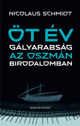 Nicolaus Schmidt - Öt év gályarabság az Oszmán Birodalomban