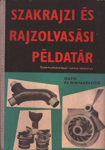 Nagy Ferenc; Ruzsenszky János - Öntő- és mintakészítő szakrajzi és rajzolvasási példatár