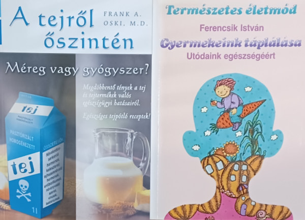 Frank A. Oski Ferencsik Istvn - Gyermekeink tpllsa - Utdaink egszsgrt + A tejrl szintn - Mreg vagy gygyszer?  (2 m)