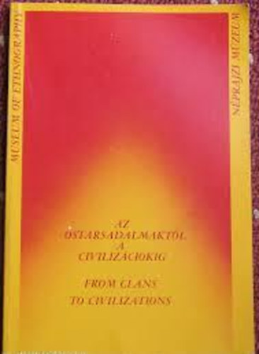 Néprajzi Múzeum - Az Őstársadalmaktól a civilizációig