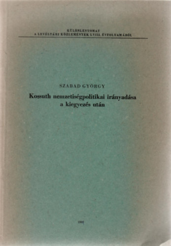 Szabad Gyrgy - Kossuth nemzetisgpolitikai irnyadsa a kiegyezs utn