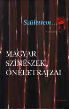 Sz�lettem... (Magyar sz�n�szek �n�letrajzai)