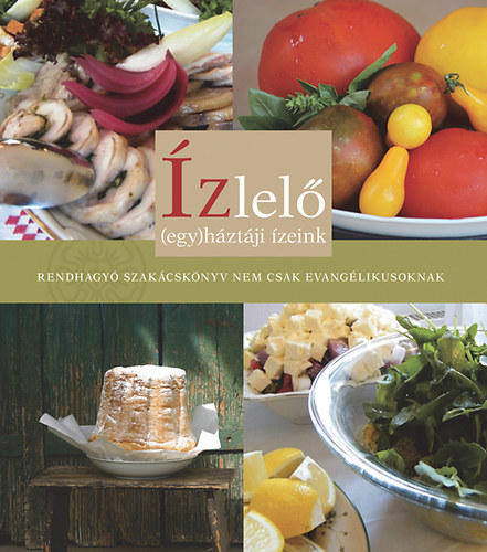 �zlel� - (egy)h�zt�ji �zeink -  Rendhagy� szak�csk�nyv nem csak evang�likusoknak