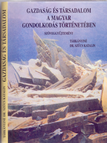 sszelltotta s jegyzetekkel elltta: Trknyin Dr. Szcs Katalin - Gazdasg s trsadalom a magyar gondolkods trtnetben - Szveggyjtemny (PSZM Projekt)