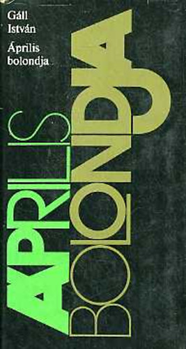 G�ll Istv�n - �prilis bolondja