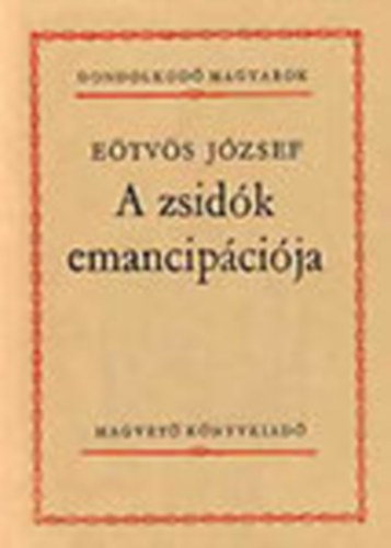 Etvs Jzsef - A zsidk emancipcija (Gondolkod magyarok)