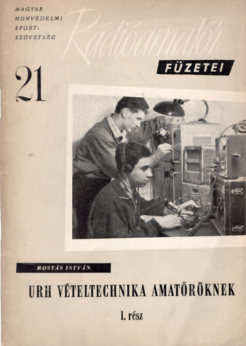 Rostás István - URH vételtechnika amatőröknek I. rész - Rádióamatőr füzetei 21