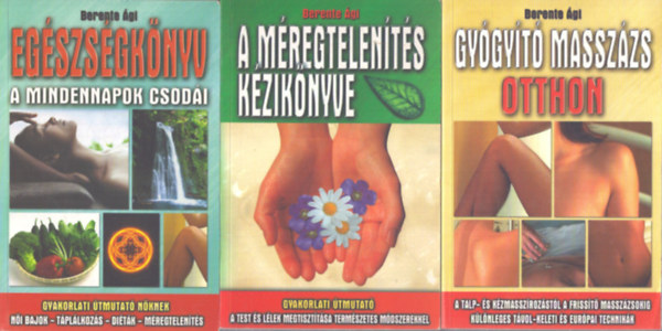 Berente �gi - 3 db Berente �gi k�tet: A m�regtelen�t�s k�zik�nyve - Eg�szs�gk�nyv (A Mindennapok csod�i) - Gy�gy�t� massz�zs otthon