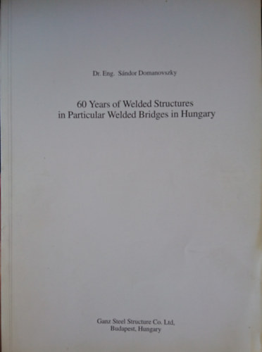 Dr. Domanovszky Sndor - 60 Years of Welded Structures in Particular Welded Bridges in Hungary