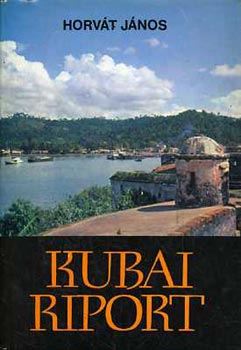 Horv�t J�nos - Kubai riport