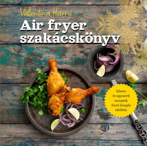 Valentina Harris - Air fryer szakcsknyv