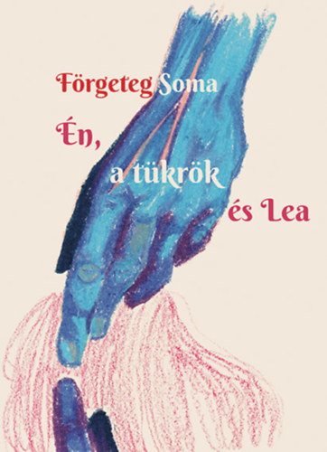 Förgeteg Soma - Én, a tükrök és Lea