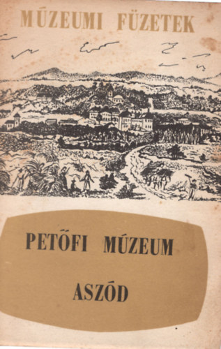 Asztalos Istv�n - Pet�fi M�zeum Asz�d- M�zeumi f�zetek 1.