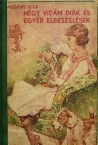 Pog�ny Elza - N�gy vid�m di�k �s egyeb elbesz�l�sek - 16 eredeti rajzzal illusztr�lt