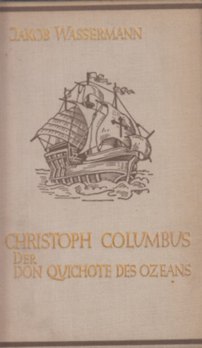 Jakob Wassermann - Christoph Columbus der Don Quichote des ozeans