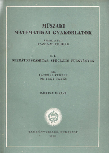 Dr. Frey Tam�s Fazekas Ferenc - M�szaki matematikai gyakorlatok - C. I. : Oper�torsz�m�t�s, speci�lis f�ggv�nyek