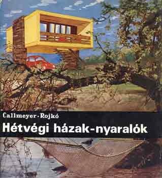 Callmeyer-Rojkó - Hétvégi házak-nyaralók