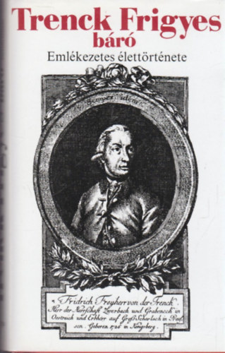 Zsigmond Gyula Friedrich von der Freiherr Trenck (szerk.) - Trenck Frigyes báró emlékezetes élettörténete