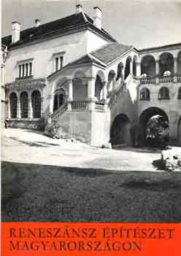 Szerk.: Katona Tamás, Fotó: Kónya Kálmán Feuerné Tóth Rózsa - Reneszánsz építészet Magyarországon (A fényképeket Kónya Kálmán készítette)