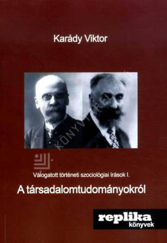 Karády Viktor - Válogatott történeti szociológiai írások I. A társadalomtudományokról