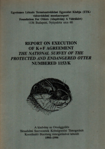 Report on execution of K+F agreement. The national survey of the protected and endangered otter numbered 1153/K. (Nylvntarts a vidra llomnyrl.)