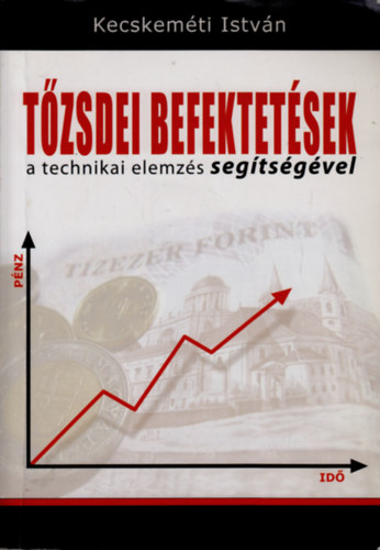 Kecskemti Istvn - Tzsdei befektetsek a technikai elemzs segtsgvel