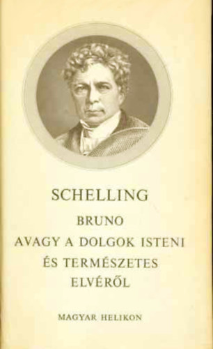 Friedrich Wilhelm Joseph Schelling - Bruno avagy a dolgok isteni és természetes elvéről /Beszélgetés/