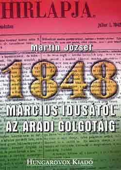 Martin J�zsef - M�rcius idus�t�l az aradi Golgot�ig