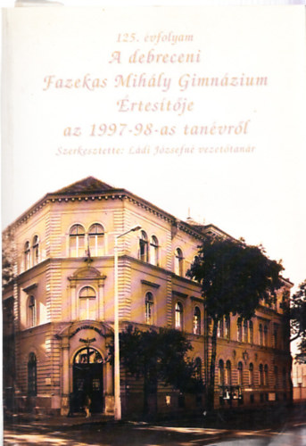 Ldi Jzsefn  (szerk.) - A debreceni Fazekas Mihly Gimnzium rtestje az 1997-98-as tanvrl