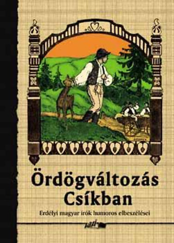 Hunyadi Csaba Zsolt  (szerk.) - �rd�gv�ltoz�s Cs�kban-Erd�lyi magyar �r�k humoros elbesz�l�sei