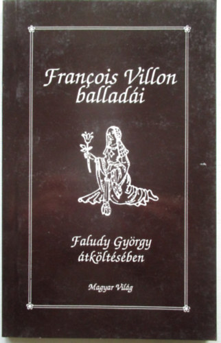 Faludy György - Francois Villon balladái Faludy György átköltésében