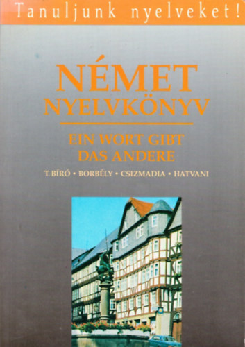 Dr. Borbly Mria - Csizmadia Mikls - dr. Hatvani Renate - Tamssyn dr. Br Magda - Ein Wort gibt das andere - Nmet nyelvknyv a kzp- s felsfok nyelvvizsghoz
