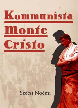 Szécsi Noémi - Kommunista Monte Cristo
