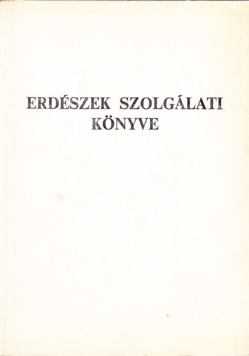 Dr. Dr. Fogd Mihly  (sszll.) Szentgyrgyi Andrs (szerk.) - Erdszek szolglati knyve