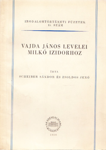Scheiber Sándor- Zsoldos Jenő - Vajda János levelei Milkó Izidorhoz