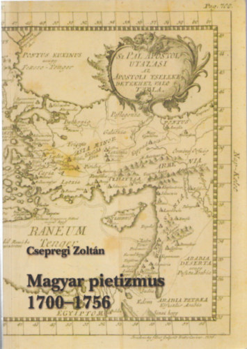 Csepregi Zoltán - Magyar pietizmus 1700-1756 - Tanulmány és forrásgyűjtemény a dunántúli pietizmus történetéhez