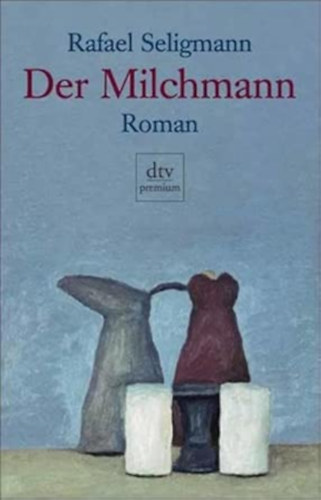 Rafael Seligmann - Der Milcmann: Roman