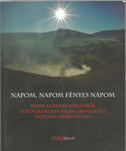 Cseke Gábor (szerk.) - Napom, napom fényes napom - Képek a Gyimes völgyéből