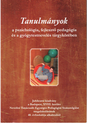 Tanulm�nyok a pszichol�gia, fejleszt� pedag�gia �s a gy�gytestnevel�s t�rgyk�r�ben