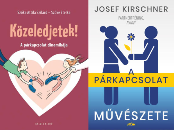 Josef Kirschner Szőke Etelka Szőke Attila Szilárd - 2 db párkapcsolati tanácsadó könyv: Közeledjetek! - A párkapcsolat dinamikája + A párkapcsolat művészete
