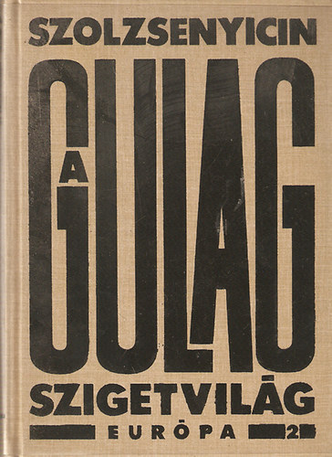 Alekszandr Szolzsenyicin - A Gulag szigetvilg 1918-1956 III-IV.