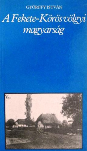 Györffy István - A Fekete-körös völgyi magyarság (pro memoria)