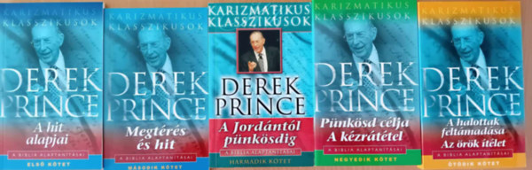 Derek Prince - A Biblia alaptantsai I.-V.: A hit alapjai + Megtrs s hit + A Jordntl pnksdig + Pnksd clja, A kzrttel + A halottak feltmads, Az rk tlet