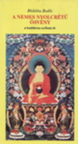 Bhikkhu Bodhi - A nemes nyolcrétű ösvény - A buddhista szellemi út