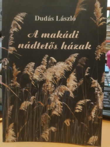 Dudás László - A makádi nádtetős házak