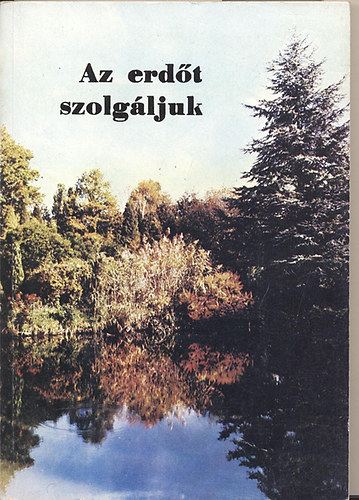 Dr. Borsos Zolt�n - Az erd�t szolg�ljuk