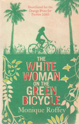 Monique Roffey - The White Woman on the Green Bicycle