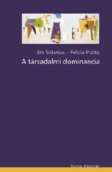 Felicia Pratto; Jim Sidanius - A trsadalmi dominancia - A trsadalmi hierarchia s elnyoms csoportkzi elmlete