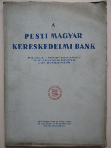 A pesti magyar kereskedelmi bank 1947 janur 1-i megnyit forintmrlege s az igazgatsg jelentse a 103-105. zletvekrl