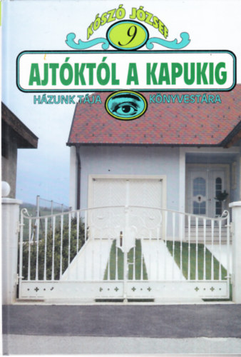 K�sz� J�zsef - H�zunk t�ja k�nyvest�ra 9. - Ajt�kt�l a kapukig